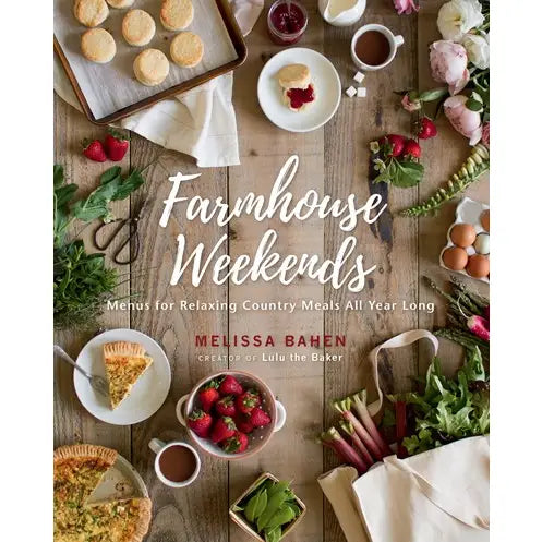 Farmhouse Weekends: Menus For Relaxing Country Meals